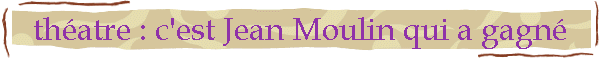 thatre : c'est Jean Moulin qui a gagn