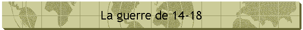 La guerre de 14-18